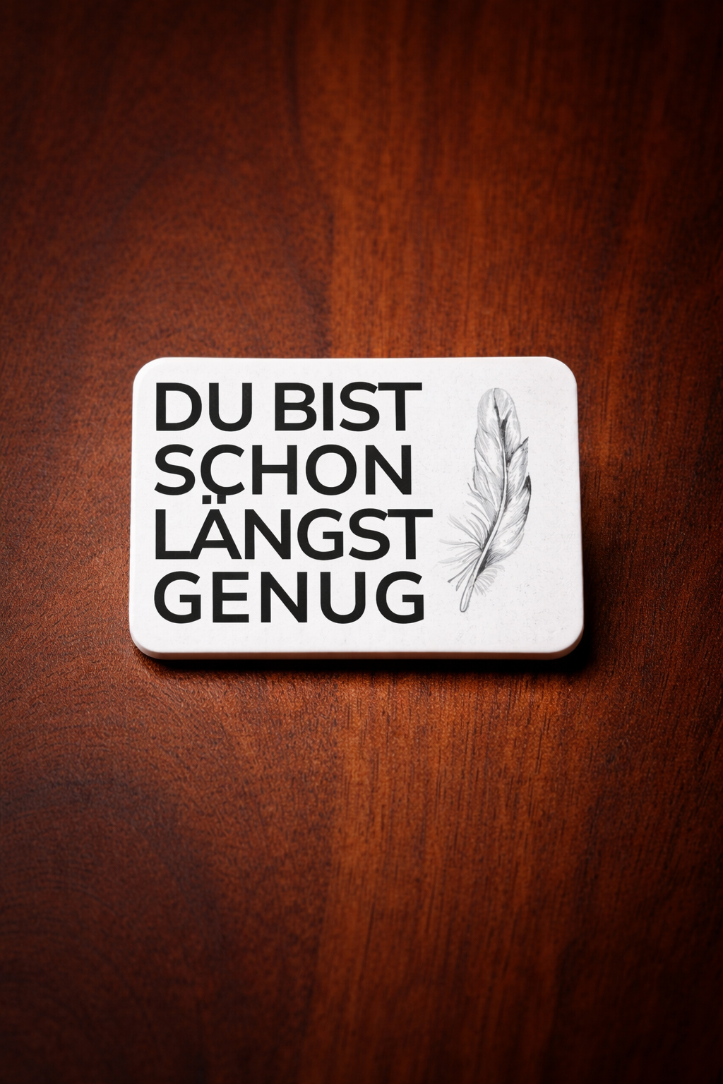 Magnet „ DU BIST SCHON LÄNGST GENUG“